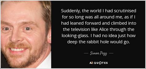 Simon Pegg Quote Suddenly The World I Had Scrutinised For So Long Was