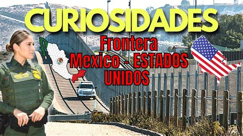 5 Curiosidades De La Frontera Entre Mexico Y Estados Unidos Que No