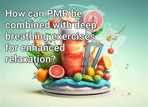How Can Pmr Be Combined With Deep Breathing Exercises For Enhanced