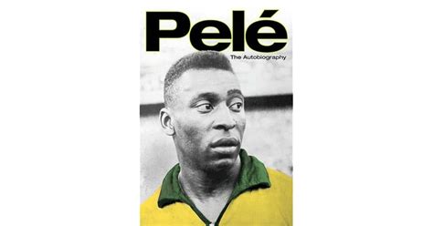 Pelé The Autobiography By Pelé — Reviews Discussion Bookclubs Lists