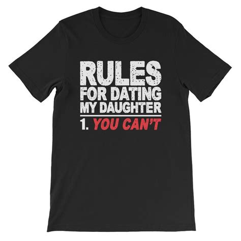 rules for dating my daughter you can t t shirt funny father shirt funny daughter shirt