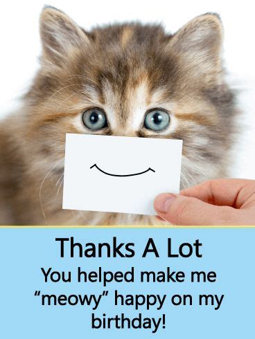 I am so satisfied and thankful for the element that we can meet as soon as a 12 months and eat a lot tasty food collectively. Cat Thank You Card for Birthday Wishes | Birthday ...