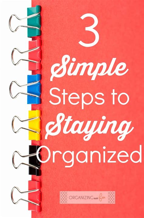 3 Simple Steps To Staying Organized Organizing Made Fun 3 Simple