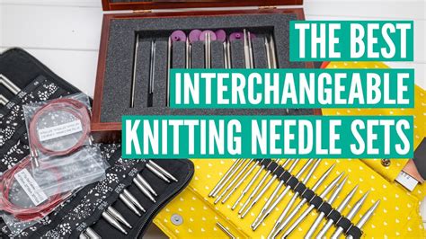 The Best Interchangeable Knitting Needle Sets A Detailed Review Of