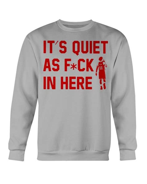 Its Quiet As Fuck In Here Shirt Ellie Shirt