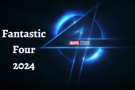 Fantastic Four 2024 All You Need To Know About The Mcu Latest Installment