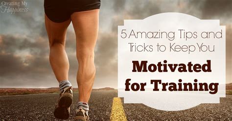 5 Amazing Tips And Tricks To Keep You Motivated For Training