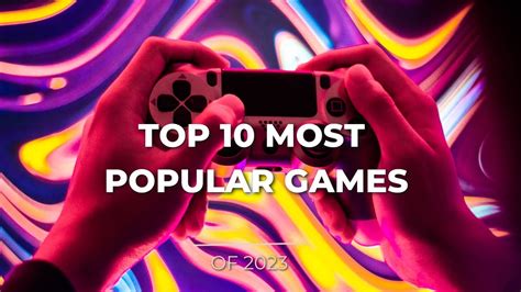 Top 10 Most Popular Games Of 2023 Youtube