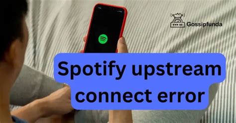 Spotify Upstream Connect Error Gossipfunda