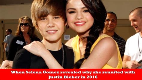 When Selena Gomez Revealed Why She Reunited With Justin Bieber In YouTube