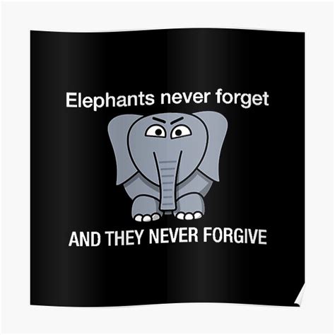 Elephants Never Forget And They Never Forgive Poster For Sale By
