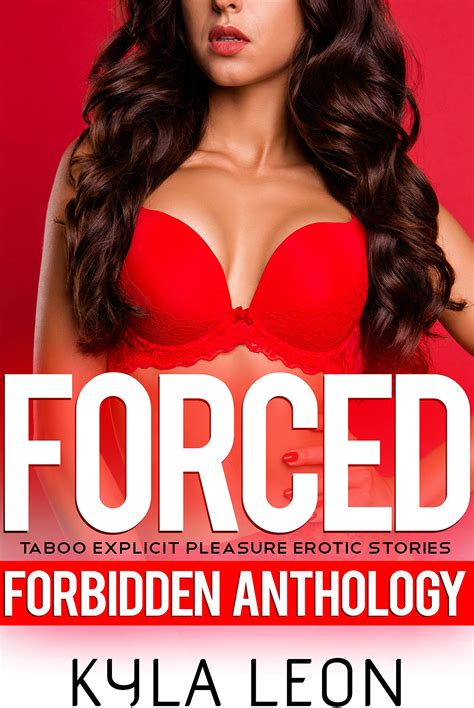 Forced Taboo Explicit Pleasure Erotic Stories Forbidden Anthology By Kyla Leon Goodreads