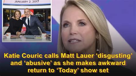 Katie Couric Calls Matt Lauer ‘disgusting And ‘abusive As She Makes Awkward Return To ‘today