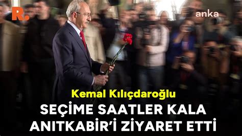 Kemal Kılıçdaroğlu seçime saatler kala Anıtkabir i ziyaret etti YouTube