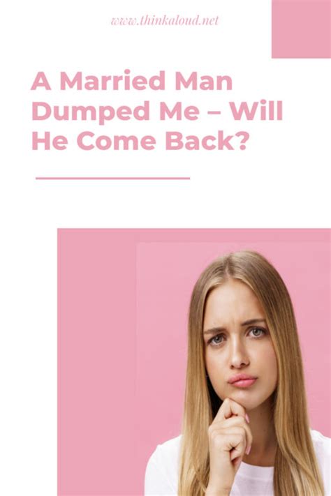 A Married Man Dumped Me Will He Come Back