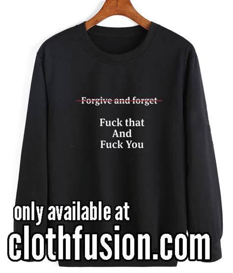 Forgive And Forget Sweatshirts Shirts With Funny Sayings