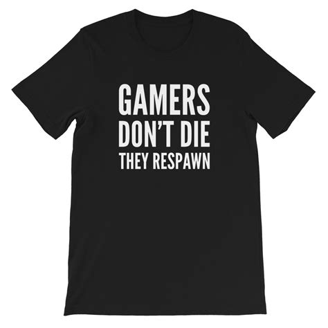 Gamers Dont Die They Respawn Video Games Gamer Funny Gaming Nerd