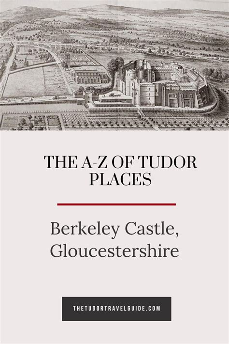 The A Z Of Tudor Places Berkeley Castle The Tudor Travel Guide