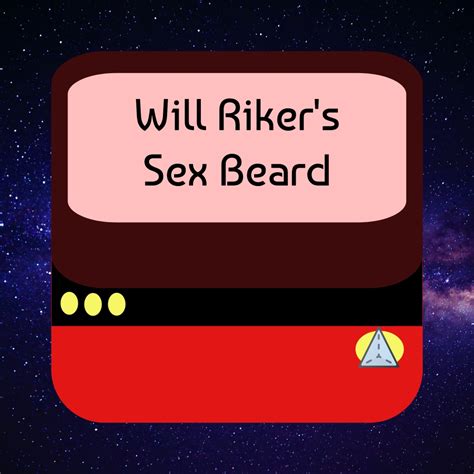 Will Riker S Sex Beard Delight Through Logical Misery
