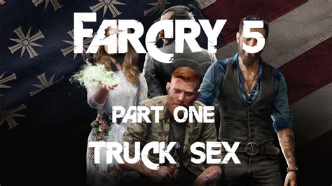 Truck Sex Far Cry 5 Part One Youtube