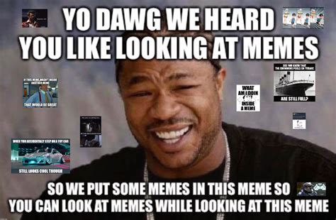 Image Tagged In Yo Dawg Heard You Memes Memes About Memes Dank Memes