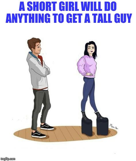 A Short Girl Will Do Anything To Get A Tall Guy Imgflip