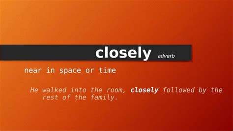 Closely Meaning Of Closely Definition Of Closely Pronunciation Of