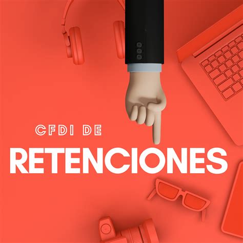 El CFDI de retenciones alguna vez ya has escuchado de él