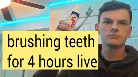 Brushing My Teeth For 4 Hours Youtube