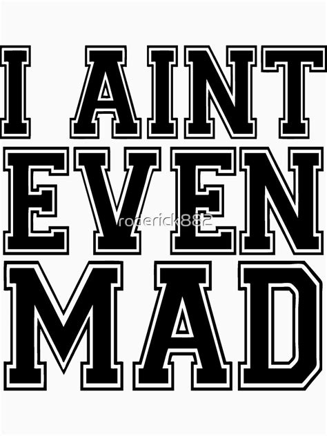 I Aint Even Mad T Shirt For Sale By Roderick882 Redbubble I Aint