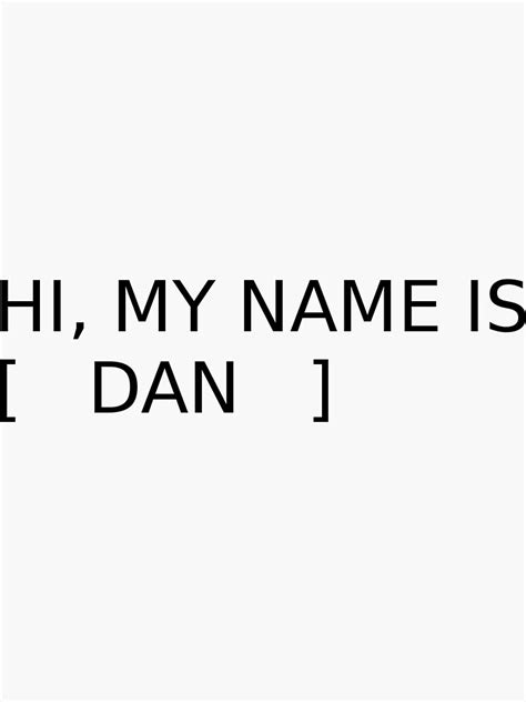 Hi My Name Is Dan Sticker For Sale By Itsfrancheese Redbubble