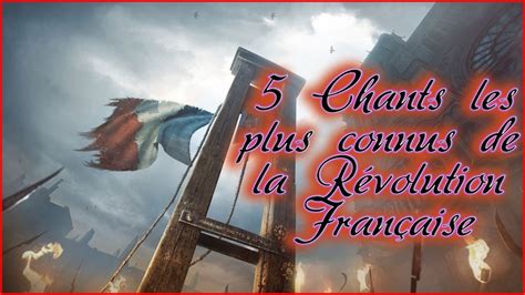 5 Chants Les Plus Populaires De La Révolution Française Youtube