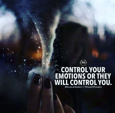 Control Your Emotions Or They Will Control You Life Quotes Quotes Quote