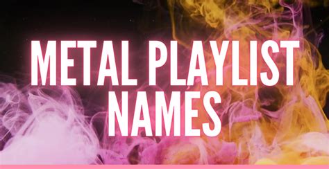 344 Metal Playlist Names Best Cool Catchy Unique And Creative