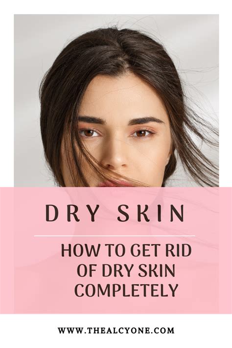 Dry Skin Causes And How To Get Rid Of Dry Skin Dry Skin Remedies