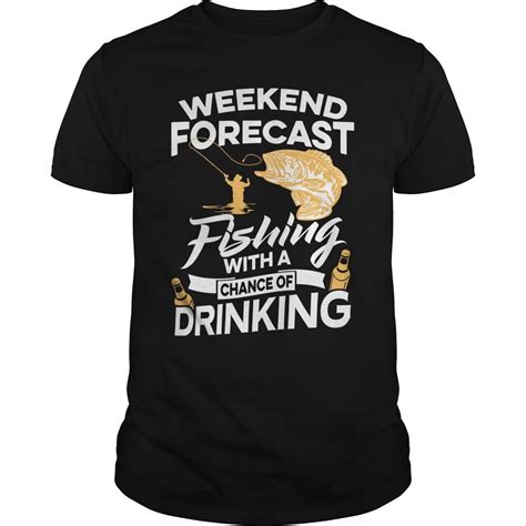 Weekend Forecast Fishing With A Chance Of Drinking | Funny drinking shirts, Drinking shirts ...