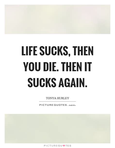 Life Sucks Quote 10 Quotesbae