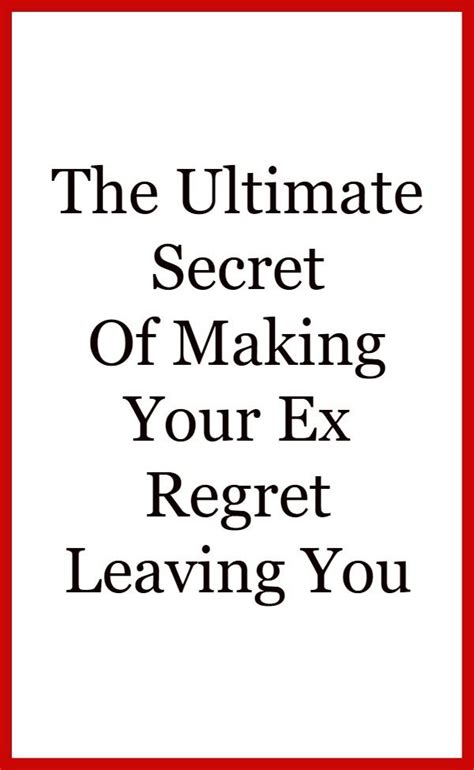 The Ultimate Secret Of Making Your Ex Regret Leaving You Ex