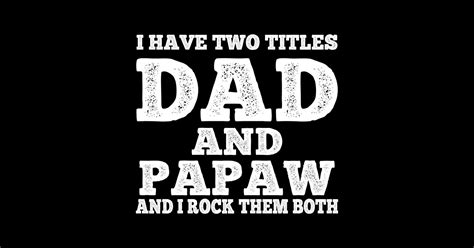 I Have Two Titles Dad And Papaw And I Rock Them Both Fathers Day T T Shirt Teepublic
