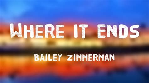 Where It Ends Bailey Zimmerman Lyric Song 🦗 Youtube