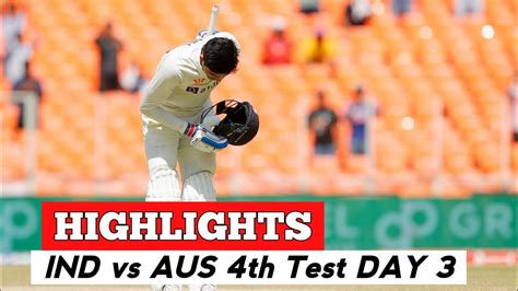 India Vs Australia 4th Test Day 3 Highlights 2023 Ind Vs Aus 4th Test