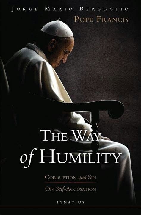 The Way Of Humility Pope Francis Humility Pope Francis Quotes