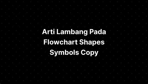 Arti Lambang Pada Flowchart Shapes Symbols Copy Imagesee