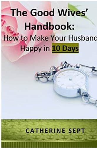 The Good Wives Handbook How To Make Your Husband Happy In 10 Days Or