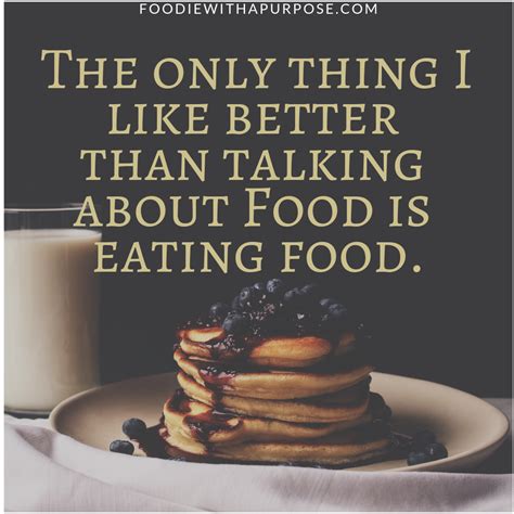 The Only Thing I Like Better Than Talking About Food Is Eating Food