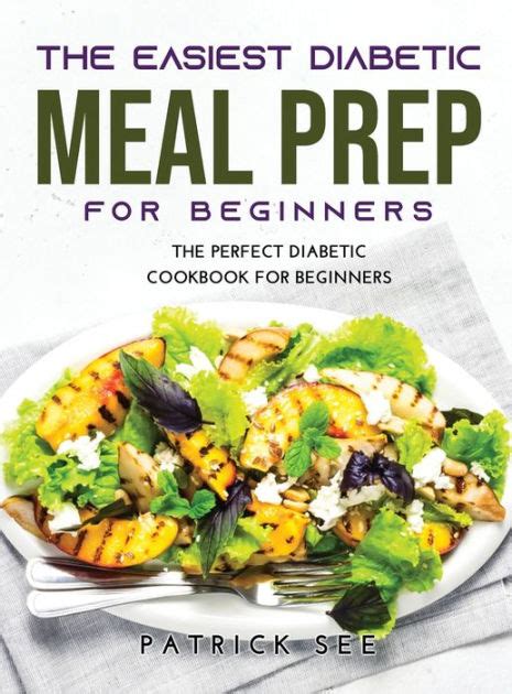 The New Diabetic Meal Prep For Beginners The Perfect Diabetic Cookbook