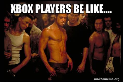 Xbox Players Be Like Fight Club Make A Meme