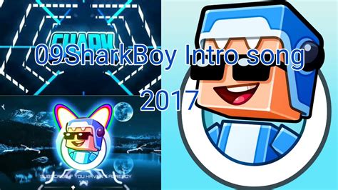 09sharkboy Intro Song 2017 Youtube