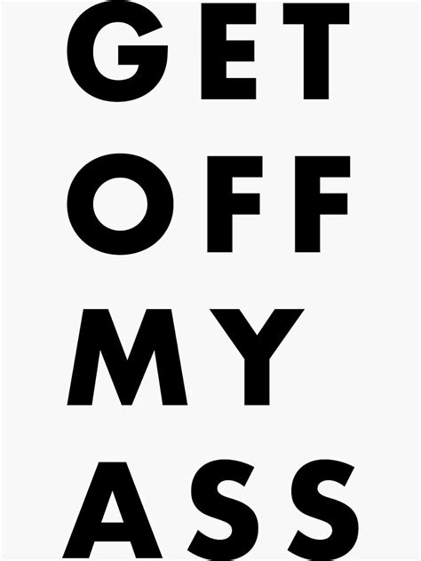 Get Off My Ass Sticker By 916collective Redbubble