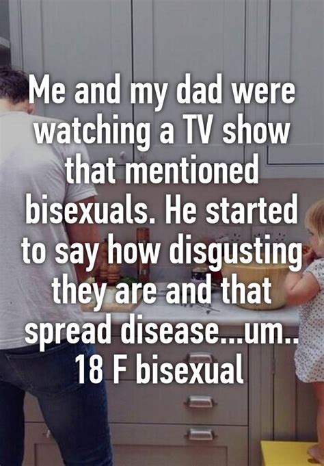 Me And My Dad Were Watching A Tv Show That Mentioned Bisexuals He
